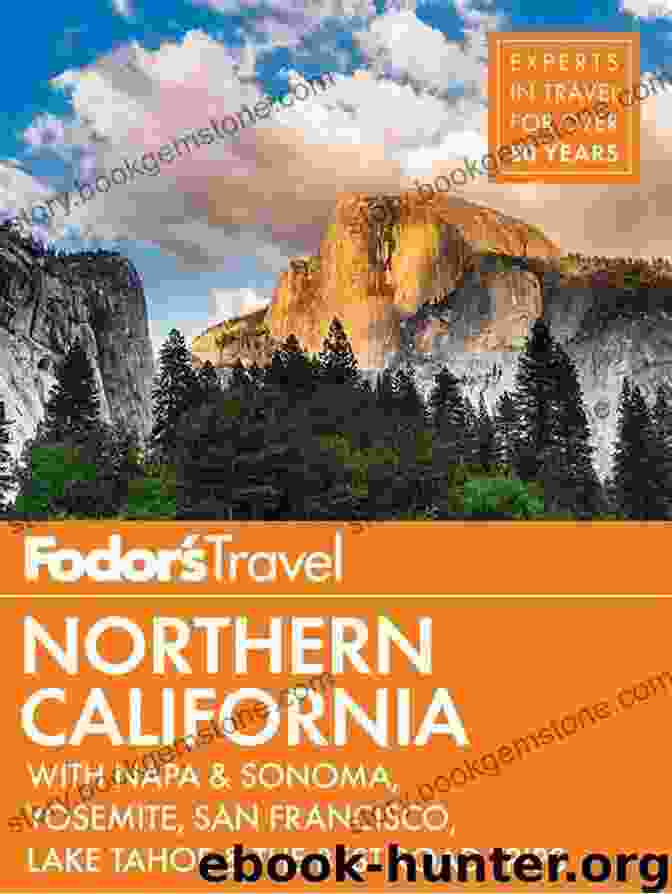 Fodor's Northern California Guidebook Fodor S Northern California: With Napa Sonoma Yosemite San Francisco Lake Tahoe The Best Road Trips (Full Color Travel Guide)