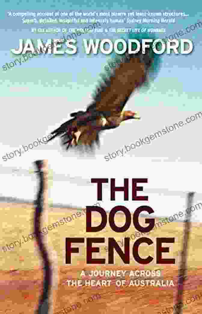 Journey Across The Heart Of Australia The Dog Fence: A Journey Across The Heart Of Australia