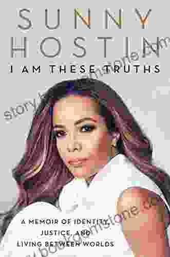 I Am These Truths: A Memoir Of Identity Justice And Living Between Worlds