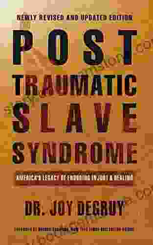 Post Traumatic Slave Syndrome: America S Legacy Of Enduring Injury And Healing