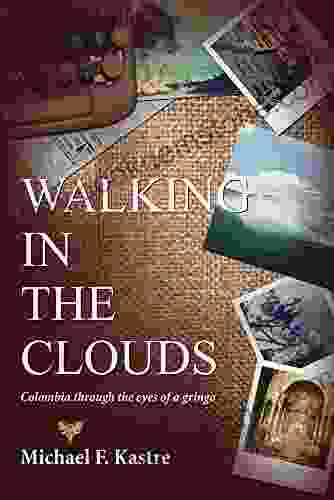 Walking In The Clouds: Colombia Through The Eyes Of A Gringo