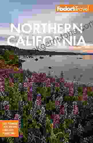 Fodor S Northern California: With Napa Sonoma Yosemite San Francisco Lake Tahoe The Best Road Trips (Full Color Travel Guide)