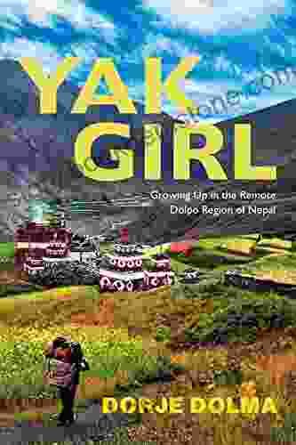 Yak Girl: Growing Up In The Remote Dolpo Region Of Nepal