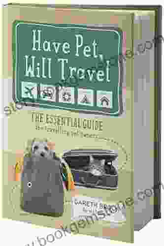 Have Pet Will Travel: The Essential Guide For Travelling Pet Owners