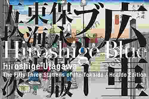 Hiroshige Blue (English Edition) / Hiroshige Utagawa The Fifty Three Stations Of The Tokaido Hoeido Edition: 53 Inns On The Tokaido + Nihonbashi / Kyoto / All 55 Plates Are Digitally Restored