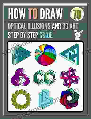 How To Draw Optical Illusions And 3D Art Step By Step Guide: A Fun Step By Step Drawing Guide 70 Optical Illusion And 3D Art Drawings Projects For Kids Teens And Adults