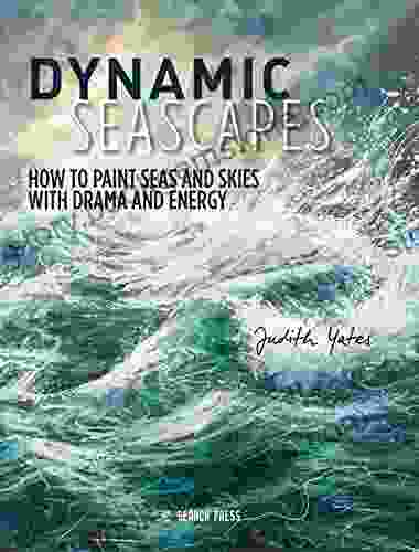 Dynamic Seascapes: How To Paint Seas And Skies With Drama And Energy