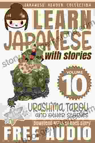 Learn Japanese With Stories Volume 10 Urashima Tarou: The Easy Way To Read Listen And Learn From Japanese Folklore Tales And Stories (Japanese Reader Collection)