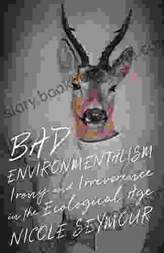 Bad Environmentalism: Irony And Irreverence In The Ecological Age