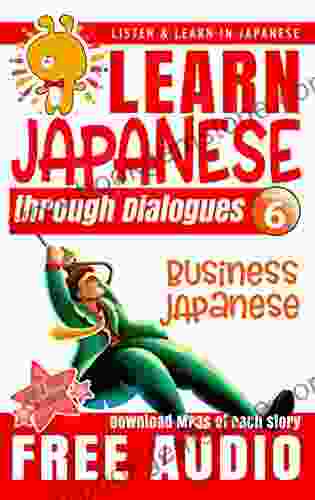 Learn Japanese Through Dialogues: Business Japanese: Listen Learn In Japanese