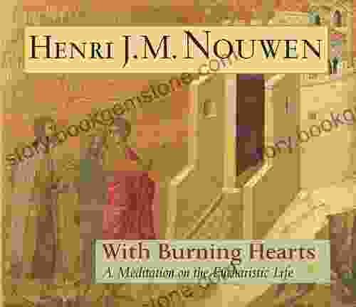 With Burning Hearts: A Meditation On The Eucharistic Life