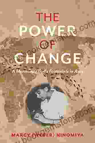 The Power Of Change: A Mennonite Girl S Footprints In Asia