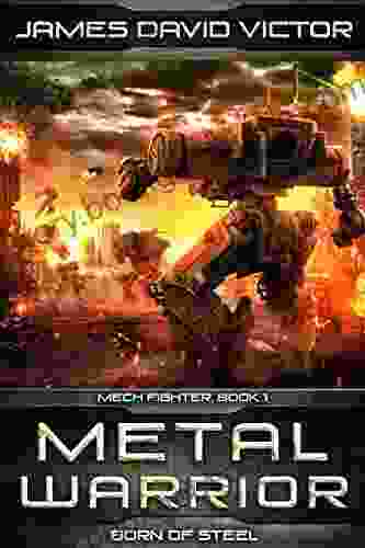 Metal Warrior: Born Of Steel (Mech Fighter 1)