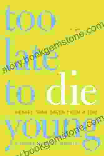 Too Late To Die Young: Nearly True Tales From A Life