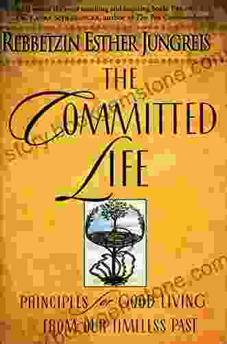 The Committed Life: Principles For Good Living From Our Timeless Past