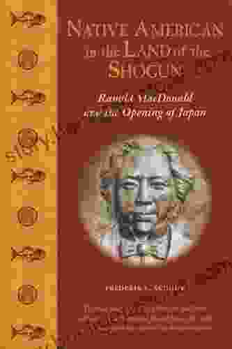 Native American In The Land Of The Shogun: Ranald MacDonald And The Opening Of Japan