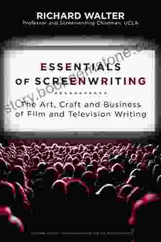 Essentials Of Screenwriting: The Art Craft And Business Of Film And Television Writing