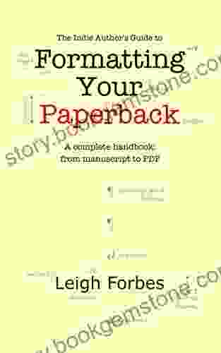 The Indie Author S Guide To Formatting Your Paperback: A Complete Handbook: From To PDF