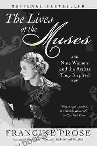The Lives Of The Muses: Nine Women The Artists They Inspired