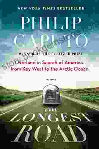 The Longest Road: Overland In Search Of America From Key West To The Arctic Ocean