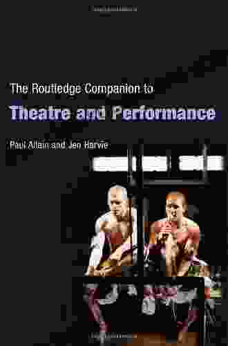 The Routledge Companion To Theatre And Performance (Routledge Companions)