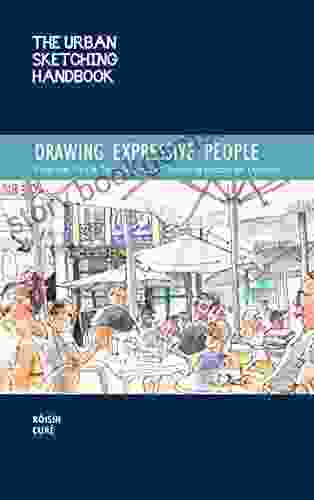 The Urban Sketching Handbook Drawing Expressive People: Essential Tips Techniques For Capturing People On Location (Urban Sketching Handbooks)