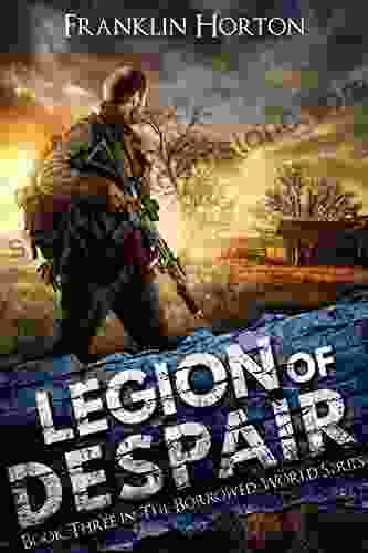 Legion Of Despair: Three In The Borrowed World (A Post Apocalyptic Societal Collapse Thriller)