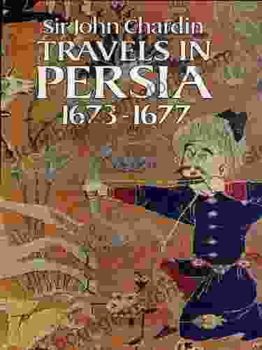 Travels In Persia 1673 1677 Sir John Chardin
