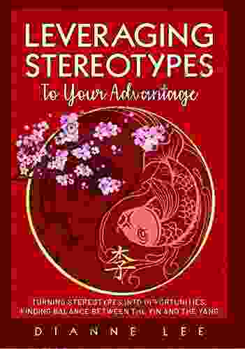Leveraging Stereotypes To Your Advantage: Turning Stereotypes Into Opportunities Finding Balance Between The Yin And The Yang