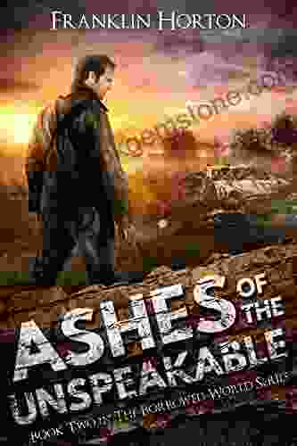 Ashes Of The Unspeakable: Two In The Borrowed World (A Gritty Post Apocalyptic Societal Collapse Thriller)