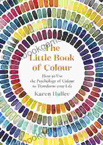 The Little Of Colour: How To Use The Psychology Of Colour To Transform Your Life